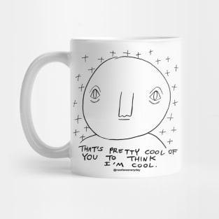 Pretty cool of you Mug